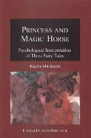Regina Abt-Baechi - Princess and Magic Horse: Psychological Interpretation of Three Fairy Tales - 9783952388037 - V9783952388037