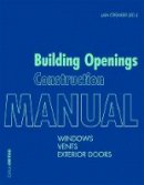  - Building Openings Construction Manual: Windows, Vents, Exterior Doors (Detail Manual) - 9783955532987 - V9783955532987