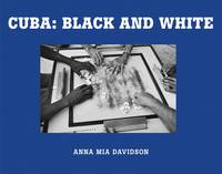 Anna Mia Davidson - Anna Mia Davidson: Cuba: Black and White - 9783958290280 - V9783958290280