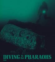 Frank Goddio - Diving to the Pharaohs: Franck Goddio´s Discoveries in Egypt - 9783958291799 - V9783958291799