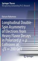 Katsuro Nakamura - Longitudinal Double-Spin Asymmetry of Electrons from Heavy Flavor Decays in Polarized p + p Collisions at s = 200 GeV (Springer Theses) - 9784431546153 - V9784431546153