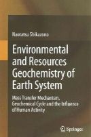 Naotatsu Shikazono - Environmental and Resources Geochemistry of Earth System: Mass Transfer Mechanism, Geochemical Cycle and the Influence of Human Activity - 9784431549031 - V9784431549031