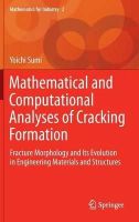 Yoichi Sumi - Mathematical and Computational Analyses of Cracking Formation: Fracture Morphology and Its Evolution in Engineering Materials and Structures (Mathematics for Industry) - 9784431549345 - V9784431549345