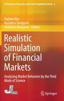 Hajime Kita (Ed.) - Realistic Simulation of Financial Markets: Analyzing Market Behaviors by the Third Mode of Science (Evolutionary Economics and Social Complexity Science) - 9784431550563 - V9784431550563