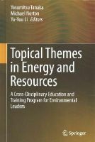 Yasumitsu Tanaka (Ed.) - Topical Themes in Energy and Resources: A Cross-Disciplinary Education and Training Program for Environmental Leaders - 9784431553083 - V9784431553083