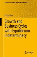 Kazuo Mino - Growth and Business Cycles with Equilibrium Indeterminacy (Advances in Japanese Business and Economics) - 9784431556084 - V9784431556084