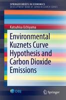 Katsuhisa Uchiyama - Environmental Kuznets Curve Hypothesis and Carbon Dioxide Emissions (SpringerBriefs in Economics) - 9784431559191 - V9784431559191