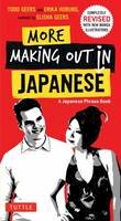 Todd Geers - More Making Out in Japanese: Completely Revised and Updated with new Manga Illustrations - A Japanese Phrase Book (Making Out Books) - 9784805312254 - V9784805312254