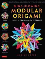 Byriah Loper - Mind-Blowing Modular Origami: The Art of Polyhedral Paper Folding - 9784805313091 - V9784805313091