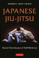Darrell Max Craig - Japanese Jiu-jitsu: Secret Techniques of Self-Defense - 9784805313244 - V9784805313244