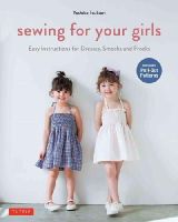 Tsukiori, Yoshiko - Sewing for Your Girls: Easy Instructions for Dresses, Smocks and Frocks (Includes pull-out Patterns) - 9784805313275 - V9784805313275