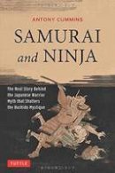 Antony Cummins - Samurai and Ninja: The Real Story Behind the Japanese Warrior Myth that Shatters the Bushido Mystique - 9784805313343 - V9784805313343