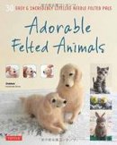 Gakken Handmade Series - Adorable Felted Animals: 30 Easy & Incredibly Lifelike Needle Felted Pals (Gakken Handmade) - 9784805313589 - V9784805313589