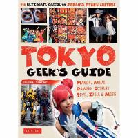 Gianni Simone - Tokyo Geek's Guide: Manga, Anime, Gaming, Cosplay, Toys, Idols & More - The Ultimate Guide to Japan's Otaku Culture - 9784805313855 - V9784805313855