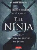 Zoughari Ph.D., Kacem - The Ninja, The Secret History of Ninjutsu: Ancient Shadow Warriors of Japan - 9784805314043 - V9784805314043