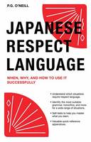 P. G. O´neill - Japanese Respect Language: When, Why, and How to Use it Successfully - 9784805314142 - V9784805314142