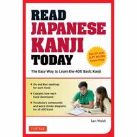 Len Walsh - Read Japanese Kanji Today: The Easy Way to Learn the 400 Basic Kanji [JLPT Levels N5 + N4 and AP Japanese Language & Culture Exam] - 9784805314326 - V9784805314326