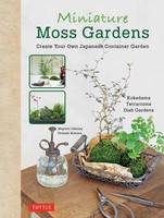 Megumi Oshima - Miniature Moss Gardens: Create Your Own Japanese Container Gardens (Bonsai, Kokedama, Terrariums & Dish Gardens) - 9784805314357 - V9784805314357