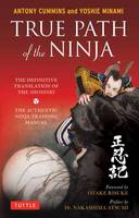 Antony Cummins - True Path of the Ninja: The Definitive Translation of the Shoninki (The Authentic Ninja Training Manual) - 9784805314395 - V9784805314395