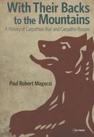 Paul Robert Magocsi - With Their Backs to the Mountains: A History of Carpathian Rus´ and Carpatho-Rusyns - 9786155053399 - V9786155053399