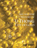 Anna Bennett - U Thong City of Gold: The Ancient History - 9786167339818 - V9786167339818