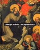 Jan Royt - Medieval Painting in Bohemia - 9788024602660 - V9788024602660
