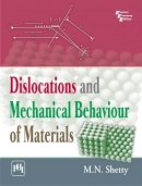 M. N. Shetty - Dislocations and Mechanical Behaviour of Materials - 9788120346383 - V9788120346383