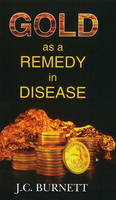 J C Burnett - Gold as a Remedy in Disease - 9788131907887 - V9788131907887