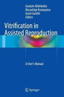 Gautam Allahbadia (Ed.) - Vitrification in Assisted Reproduction: A User's Manual - 9788132215264 - V9788132215264