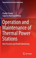 Pradip Chanda - Operation and Maintenance of Thermal Power Stations: Best Practices and Health Monitoring (Energy Systems in Electrical Engineering) - 9788132227205 - V9788132227205