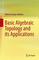 Mahima Ranjan Adhikari - Basic Algebraic Topology and its Applications - 9788132228417 - V9788132228417