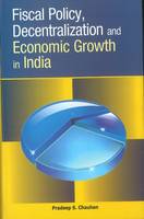 Pradeep S. Chauhan - Fiscal Policy, Decentralization & Economic Growth in India - 9788177082319 - V9788177082319