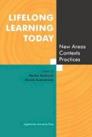Radovan, Marko; Koscielniak, Marek - Lifelong Learning Today - New Areas, Contexts, Practices - 9788323336112 - V9788323336112