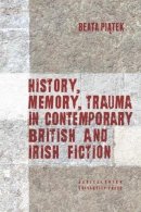 Beata Piatek - History, Memory, Trauma in Contemporary British and Irish Fiction - 9788323338246 - V9788323338246