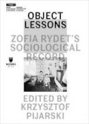 Krzysztof Pijarski - Object Lessons - Zofia Rydet´s Sociological Record - 9788364177378 - V9788364177378