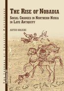 Artur Obluski - The Rise of Nobadia Social Changes in Northern Nubia in Late Antiquity - 9788392591993 - V9788392591993