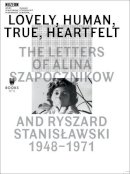Agata Jakubowska - Lovely, Human, True, Heartfelt – The Letters of Alina Szapocznikow and Ryszard Stanislawski, 1948–1971 - 9788393381869 - V9788393381869