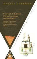 Magnus Lundberg - Church Life between the Metropolitan and the Local. Parishes: Parishioners and Parish Priests in Seventeenth-Century Mexico - 9788484895589 - V9788484895589