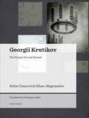 S. O. Khan-Magomedov - Georgii Krutikov - The Flying City and Beyond - 9788493923181 - V9788493923181