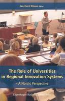 Nilsson J - The Role of Universities in Regional Innovation Systems: A Nordic Perspective - 9788763001571 - V9788763001571