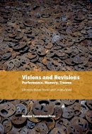 Bryoni Trezise - Visions and Revisions: Performance, Memory, Trauma (Museum Tusculanum Press - In Between States) - 9788763540704 - V9788763540704