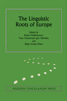 Robert Mailhammer - The Linguistic Roots of Europe: Origin and Development of European Languages (Copenhagen Studies in Indo-European) - 9788763542098 - V9788763542098