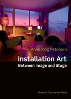 Anne Ring Petersen - Installation Art: Between Image and Stage - 9788763542579 - V9788763542579