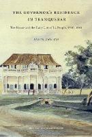 Esther Fihl - The Governor's Residence in Tranquebar: The House and the Daily Life of Its People, 1750-1845 - 9788763543880 - V9788763543880