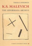 Troels Andersen - K. S. Malevich: The Leporskaya Archive - 9788771240115 - V9788771240115