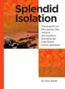 Felix Riede - Splendid Isolation: The eruption of the Laacher See volcano and southern Scandinavian Late Glacial hunter-gatherers y Felix Riede - 9788771241273 - V9788771241273