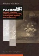 Felix Riede - Past Vulnerability: Vulcanic Eruptions and Human Vulnerability in Traditional Societies Past and Present - 9788771242324 - V9788771242324
