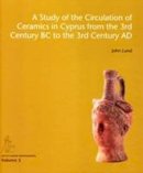 John Lund - Study of the Circulation of Ceramics in Cyprus from the 3rd Century B.C to the 3rd Century A.D. - 9788771244502 - V9788771244502