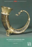 Vivian Etting - The Story of the Drinking Horn: Drinking Culture in Scandinavia during the Middle Ages (Publications of the National Museum Studies in Archaeology & History) - 9788776021894 - V9788776021894