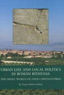 Tonnes Bekker-Nielsen - Urban Life and Local Politics in Roman Bithynia - 9788779343504 - V9788779343504